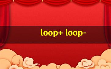 loop+ loop-